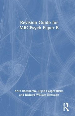 Revision Guide for MRCPsych Paper B - Bhaskaran, Arun; Casper-Blake, Elijah; Kerslake, Richard William