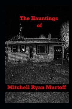 The Hauntings of Mitchell Ryan Murtoff - Murtoff, Mitchell Ryan