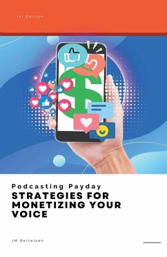 Podcasting Payday: Strategies for Monetizing Your Voice - Bertelsen, Jm