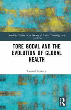 Tore Godal and the Evolution of Global Health - Keating, Conrad