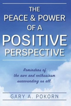 The Peace and Power of a Positive Perspective - Pokorn, Gary A