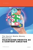 The Social Media Money Manifesto: Maximizing Profits as a Content Creator