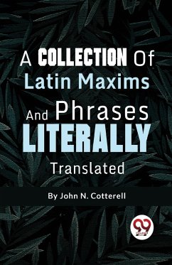 A Collection Of Latin Maxims And Phrases Literally - Cotterell, John N.