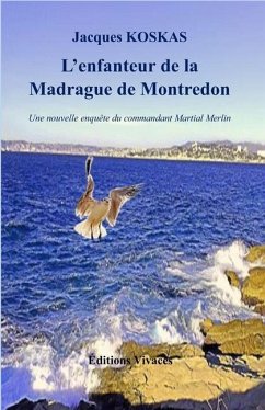 L'enfanteur de la Madrague de Montredon: Une nouvelle enquête du commandant Martial Merlin - Koskas, Jacques