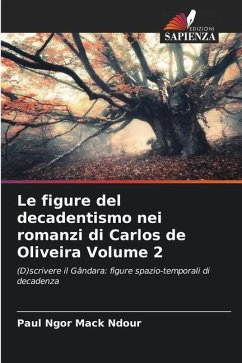 Le figure del decadentismo nei romanzi di Carlos de Oliveira Volume 2 - Ndour, Paul Ngor Mack