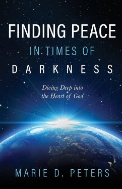 Finding Peace in Times of Darkness - Peters, Marie D.