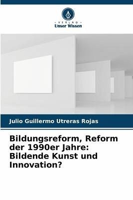 Bildungsreform, Reform der 1990er Jahre: Bildende Kunst und Innovation?
