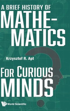 BRIEF HISTORY OF MATHEMATICS FOR CURIOUS MINDS, A - Krzysztof R Apt