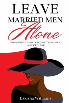 Leave Married Men Alone: Promoting a path of integrity, respect and self-love. - Williams, Lakisha