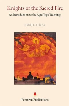 Knights of the Sacred Fire: An Introduction to the Agni Yoga Teachings - Jinpa, Dorje