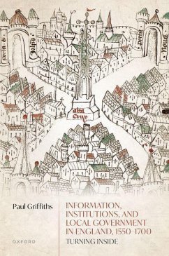 Information, Institutions, and Local Government in England, 1550-1700 - Griffiths, Paul (Professor of Early Modern British Cultural and Soci
