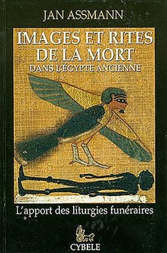 Images Et Rites de la Mort Dans l'Égypte Ancienne: L'Apport Des Liturgies Funéraires - Assmann, Jan