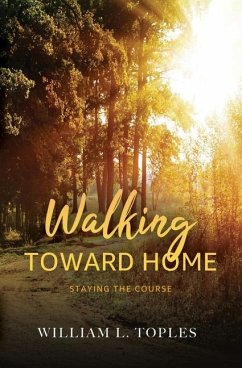 Walking Toward Home: Staying the Course - Toples, William L.