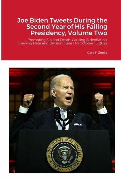 Joe Biden Tweets During the Second Year of His Failing Presidency, Volume Two - Zeolla, Gary F.
