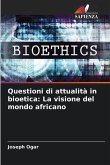 Questioni di attualità in bioetica: La visione del mondo africano