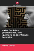 Orbe feminino profissional, uma quimera da identidade feminina