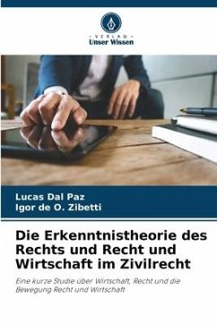 Die Erkenntnistheorie des Rechts und Recht und Wirtschaft im Zivilrecht - Dal Paz, Lucas;de O. Zibetti, Igor