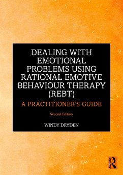 Dealing with Emotional Problems Using Rational Emotive Behaviour Therapy (REBT) - Dryden, Windy (Goldsmiths, University of London, UK)
