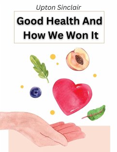 Good Health And How We Won It - Upton Sinclair