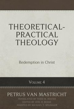 Theoretical-Practical Theology Volume 4: Redemption in Christ - Mastricht, Petrus van