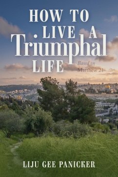 How to Live a Triumphal Life - Panicker, Liju Gee