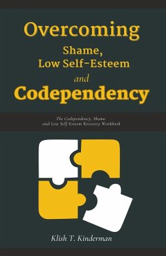 Overcoming Shame, Low Self-Esteem and Codependency - Kinderman, Klish T.