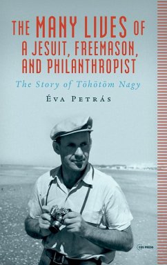 The Many Lives of a Jesuit, Freemason, and Philanthropist - Petrás, Éva