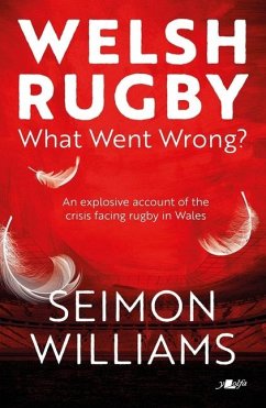 Welsh Rugby: What Went Wrong? - Williams, Seimon