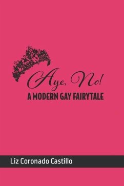 Aye, No!: A Modern Gay Fairytale - Coronado Castillo, Liz