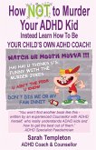 How NOT to Murder your ADHD Kid