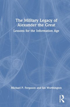 The Military Legacy of Alexander the Great - Ferguson, Michael P; Worthington, Ian