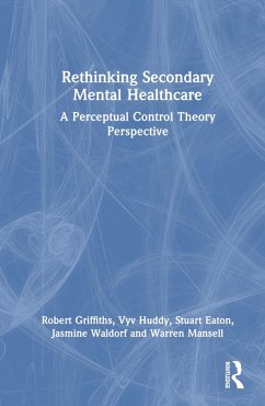 Rethinking Secondary Mental Healthcare - Waldorf, Jasmine; Griffiths, Robert; Eaton, Stuart; Huddy, Vyv; Mansell, Warren