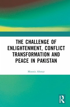 The Challenge of Enlightenment, Conflict Transformation and Peace in Pakistan - Ahmar, Moonis