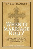 When Is Marriage Null? Guide to the Grounds of Matrimonial Nullity for Pastors, Counselors, Lay Faithful