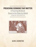 Preaching Sermons that Matter: A Preaching Workbook Based on the Dialectical Model As Taught by Samuel Dewitt Proctor