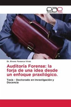 Auditoría Forense: la forja de una idea desde un enfoque praxilógico. - Fonseca Vivas, Dr. Álvaro