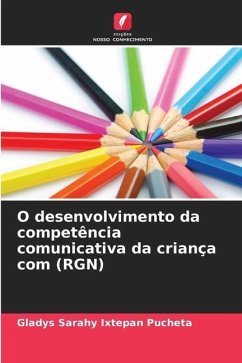 O desenvolvimento da competência comunicativa da criança com (RGN) - Ixtepan Pucheta, Gladys Sarahy