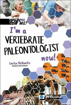 I'm a Vertebrate Paleontologist Now! - DeSantis, Larisa R