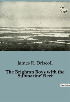 The Brighton Boys with the Submarine Fleet - R. Driscoll, James