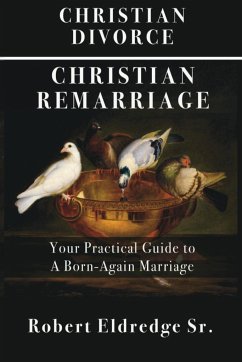 Christian Divorce Christian Remarriage - Eldredge, Robert