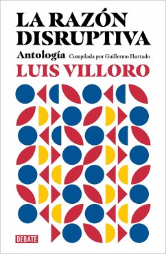 La Razón Disruptiva: Antología / Disruptive Reason: Anthology - Villoro, Luis