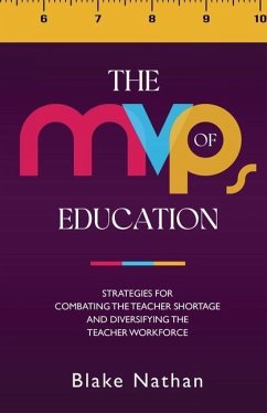 The MVPs of Education: Strategies for Combating the Teacher Shortage and Diversifying the Teacher Workforce - Nathan, Blake
