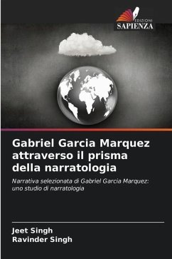 Gabriel Garcia Marquez attraverso il prisma della narratologia - Singh, Jeet;Singh, Ravinder