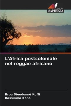 L'Africa postcoloniale nel reggae africano - Koffi, Brou Dieudonné;Koné, Bassirima