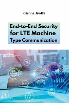 End-to-End Security for LTE Machine Type Communication - Jyothi, Krishna