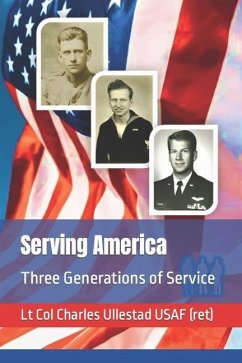 Serving America: Three Generations of Service - Ullestad, Charles