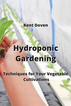 Hydroponic Gardening: Techniques for Your Vegetable Cultivations - Doven, Kent