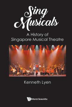 Sing Musicals: A History of Singapore Musical Theatre - Lyen, Kenneth