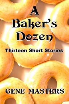 A Baker's Dozen: Thirteen Short Stories - Masters, Gene