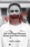 Aborting Free Speech: How 'Pro-Choice' Advocates Became Anti-Choice Censors